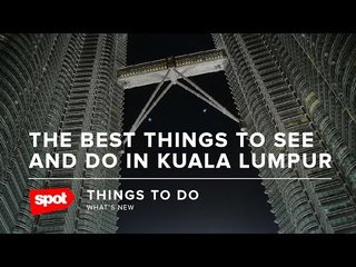 The Best Things to See and Do in Kuala Lumpur