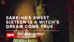 Sabrina's Sweet 16 Is a Witch's Dream Come True