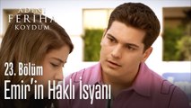 Emir'in haklı isyanı - Adını Feriha Koydum 23. Bölüm