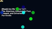[Read] Are We There Yet?: The American Automobile Past, Present, and Driverless  For Kindle