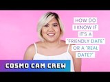 The Cosmo Cam Crew Asks: How Do I Know If It's A Real Date?