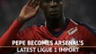 Pepe becomes Arsenal's latest Ligue 1 import