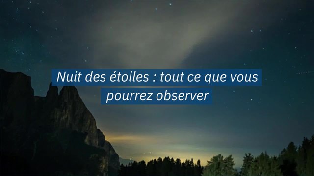 Nuit des étoiles : tout ce que vous pourrez observer