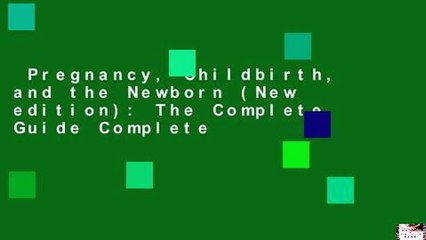 Pregnancy, Childbirth, and the Newborn (New edition): The Complete Guide Complete