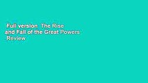 Full version  The Rise and Fall of the Great Powers  Review