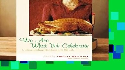 [FREE] We Are What We Celebrate: Understanding Holidays and Rituals