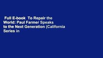 Full E-book  To Repair the World: Paul Farmer Speaks to the Next Generation (California Series in