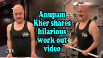 Anupam Kher shares hilarious work out video