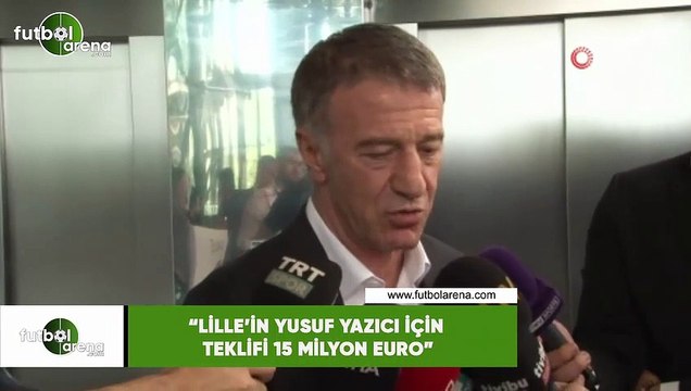 Ahmet Ağaoğlu: Lille'in Yusuf Yazıcı için teklifi 15 milyon Euro