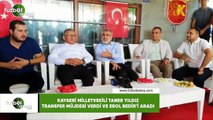 Kayseri Milletvekili Taner Yıldız transfer müjdesi verdi Erol Bedir'i aradı