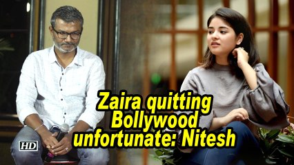 Zaira quitting Bollywood unfortunate: Nitesh Tiwari