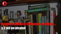 Gastan en México 500 pesos en libros... y 3 mil en alcohol