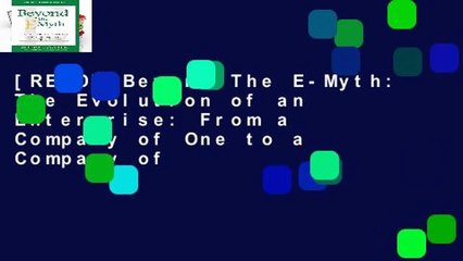 [READ] Beyond The E-Myth: The Evolution of an Enterprise: From a Company of One to a Company of