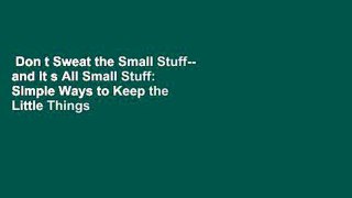 Don t Sweat the Small Stuff-- and it s All Small Stuff: Simple Ways to Keep the Little Things