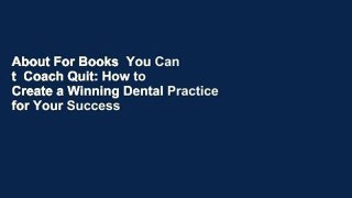 About For Books  You Can t  Coach Quit: How to Create a Winning Dental Practice for Your Success