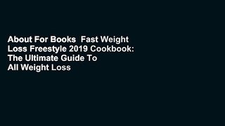 About For Books  Fast Weight Loss Freestyle 2019 Cookbook: The Ultimate Guide To All Weight Loss