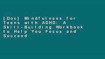 [Doc] Mindfulness for Teens with ADHD: A Skill-Building Workbook to Help You Focus and Succeed