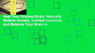 Heal Your Drained Brain: Naturally Relieve Anxiety, Combat Insomnia, and Balance Your Brain in