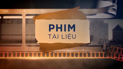 Phim tài liệu nước ngoài – 03/08/2019