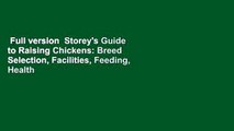 Full version  Storey's Guide to Raising Chickens: Breed Selection, Facilities, Feeding, Health