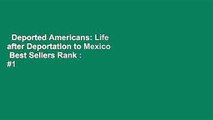 Deported Americans: Life after Deportation to Mexico  Best Sellers Rank : #1