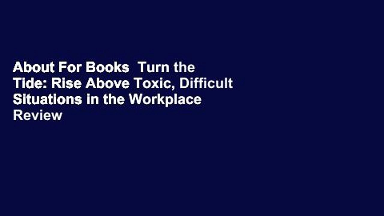 About For Books  Turn the Tide: Rise Above Toxic, Difficult Situations in the Workplace  Review