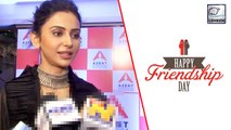 Here’s What Rakul Preet Singh Has To Say About Celebrating Friendship Day