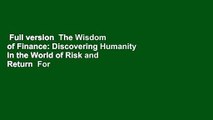 Full version  The Wisdom of Finance: Discovering Humanity in the World of Risk and Return  For