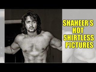 Shaheer Sheikh’s hot shirtless pictures