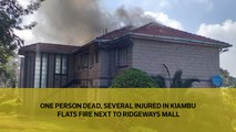 One person dead, several injured in Kiambu flats fire next to Ridgeways Mall