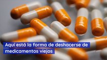 Aquí está la forma de deshacerse de medicamentos viejos
