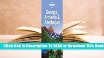 [Read] Lonely Planet Georgia, Armenia  Azerbaijan  For Full