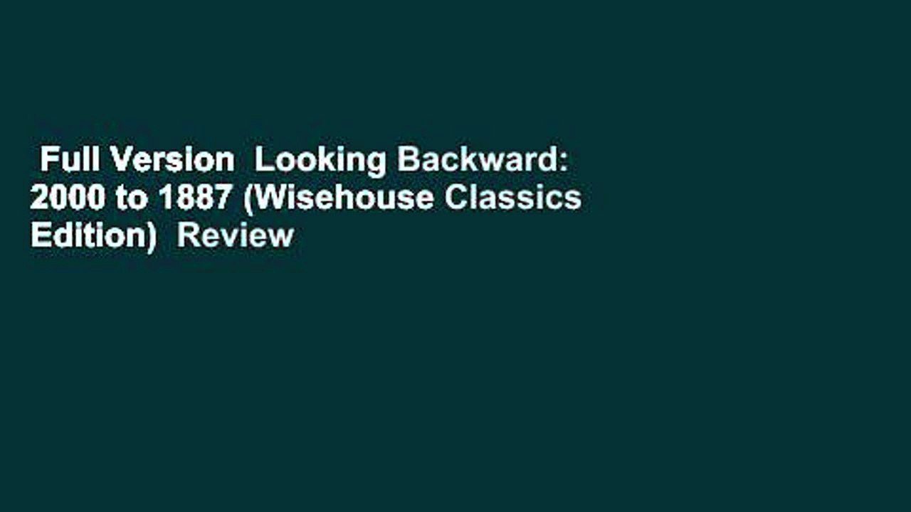 Full Version  Looking Backward: 2000 to 1887 (Wisehouse Classics Edition)  Review