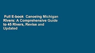 Full E-book  Canoeing Michigan Rivers: A Comprehensive Guide to 45 Rivers, Revise and Updated