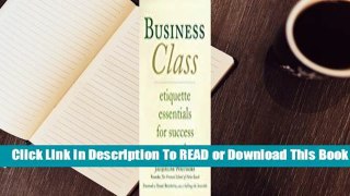 [Read] Business Class: Etiquette Essentials for Success at Work  For Online