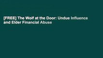 [FREE] The Wolf at the Door: Undue Influence and Elder Financial Abuse