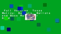 Full Version  Texas Mutiny: Bullets, Ballots and Boss Rule  For Kindle