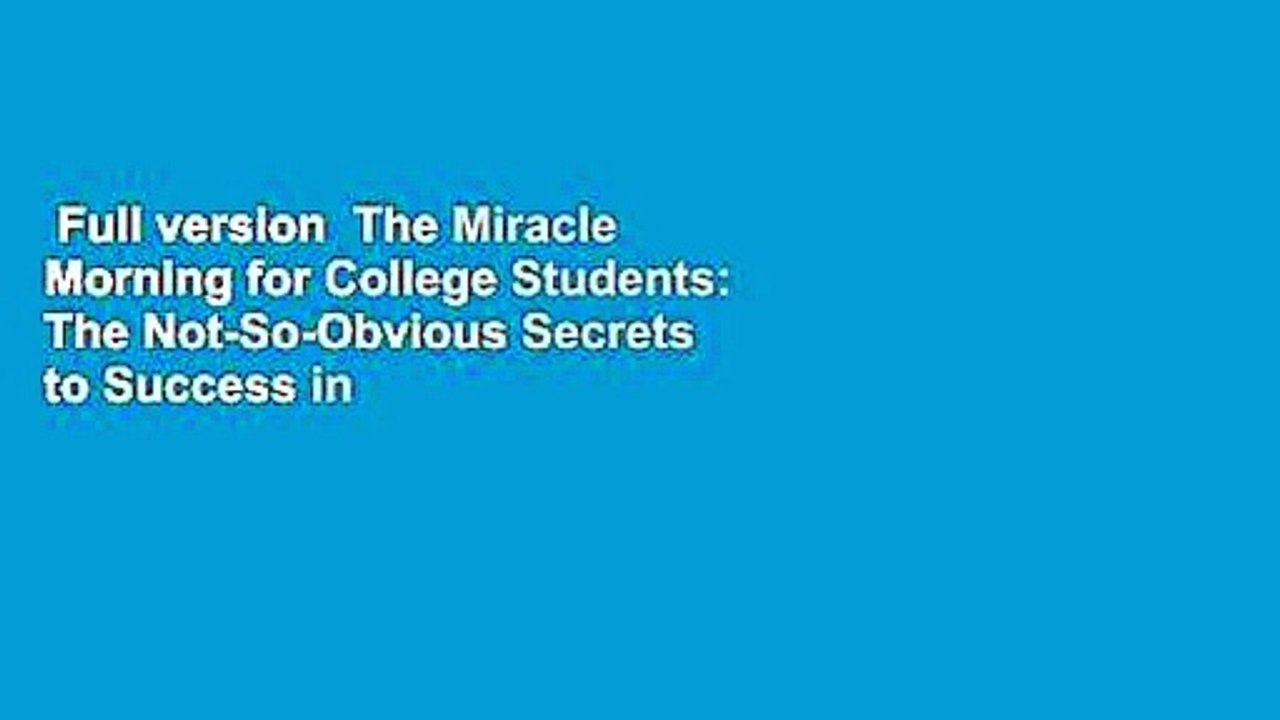 Full version  The Miracle Morning for College Students: The Not-So-Obvious Secrets to Success in