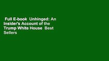 Full E-book  Unhinged: An Insider's Account of the Trump White House  Best Sellers Rank : #1