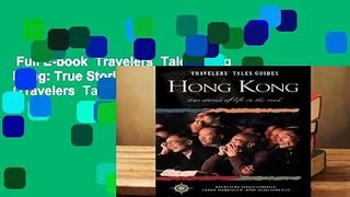 Full E-book  Travelers  Tales Hong Kong: True Stories of Life on the Road (Travelers  Tales