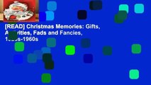 [READ] Christmas Memories: Gifts, Activities, Fads and Fancies, 1920s-1960s