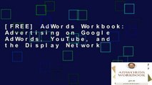 [FREE] AdWords Workbook: Advertising on Google AdWords, YouTube, and the Display Network