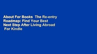 About For Books  The Re-entry Roadmap: Find Your Best Next Step After Living Abroad  For Kindle