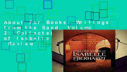 About For Books  Writings from the Sand, Volume 2: Collected Works of Isabelle Eberhardt  Review