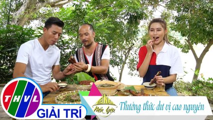 THVL | Việt Nam mến yêu - Tập 70: Thưởng thức dư vị cao nguyên