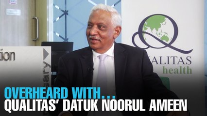 OVERHEARD WITH…Qualitas’ Datuk Dr Noorul Ameen