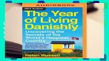 The Year of Living Danishly: Uncovering the Secrets of the World s Happiest Country Complete