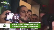 Yusuf Yazıcı, Fransa'ya giti! 