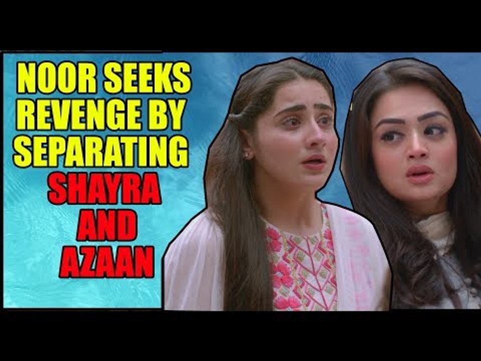 Bahu Begum: Noor seeks revenge by separating Shayra and Azaan