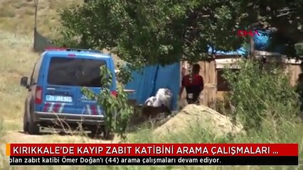 KIRIKKALE'DE KAYIP ZABIT KATİBİNİ ARAMA ÇALIŞMALARI SÜRÜYOR